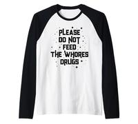 Funny Please Do Not Feed The Whores Drugs Adult Humor Retro Manche Raglan