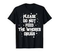 Funny Please Do Not Feed The Whores Drugs Adult Humor Retro T-Shirt