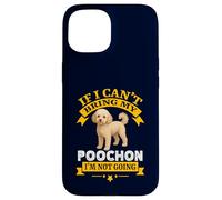 Funny Poochon If I Can't Bring My Dog I'm Not Going Coque pour iPhone 15