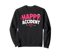Funny Positive Humor Cute Love Quote Happy Accident Sweatshirt
