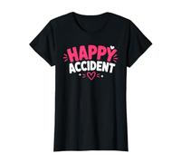 Funny Positive Humor Cute Love Quote Happy Accident T-Shirt