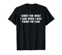 Funny Programming Coding for Programmers Sorry Fixing Code T-Shirt