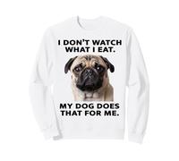 Funny Pug Design : Mon Chien Regarde ce Que Je Mange Sweatshirt