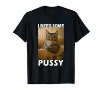 Funny Pussy Cat Meme Adult Joke I Need Some Pussy Meme T-Shirt