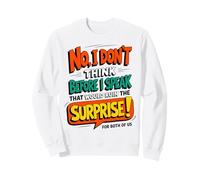 Funny Quote Don't Think Before I Speak That Ruin Surprise Sweatshirt