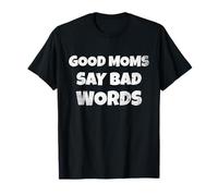 Funny Quote Good Moms Say Bad Words T-Shirt