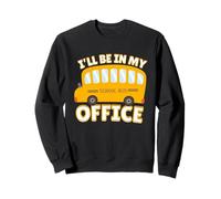 Funny Quote I'll Be in My Office School Bus Driver Sweatshirt