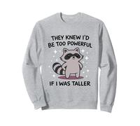 Funny Raccoon Meme Too Powerful If I Was Taller Joke Humour Sweatshirt