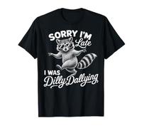 Funny Raccoon Sorry Im Late I Was Dilly Dallying Meme T-Shirt