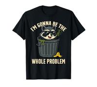 Funny Raccoon Trash, I'm Gonna Be The Whole Problem Meme T-Shirt