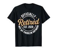 Funny Retired 2026 Ce n'est Plus Mon problème Retraite 2026 T-Shirt