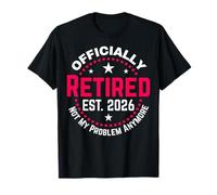 Funny Retired 2026 Ce n'est Plus Mon problème Retraite 2026 T-Shirt