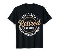 Funny Retired 2026 Ce n'est Plus Mon problème Retraite 2026 T-Shirt