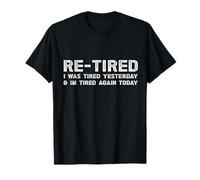 Funny Retirement I Was Tired Yesterday I'm Tired Again Today T-Shirt