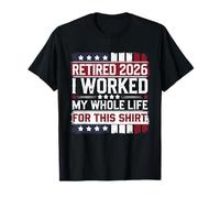 Funny Retirement Retired 2026 a travaillé Toute ma Vie pour ça T-Shirt