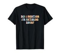 Funny Retirement Retired Did I Mention I'm Retiring Soon T-Shirt