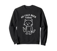 Funny Sad Cat Meme No Fold Beer Today Drinking Party Lover Sweatshirt