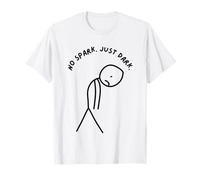 Funny Sad Stick Man No Spark. Just Dark T-Shirt