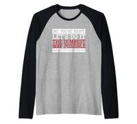 Funny Sarcasm No You're Right Let's Do it The Dumbest Way Manche Raglan