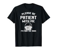 Funny Sarcastic Dad Humor Please Be Patient with Me 1900s T-Shirt