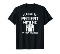 Funny Sarcastic Dad Humor Please Be Patient with Me 1900s T-Shirt