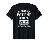 Funny Sarcastic Dad Humor Please Be Patient with Me 1900s T-Shirt