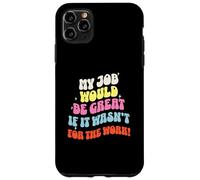Funny Sarcastic Office Jokes Humor My Job Would Be Great Coque pour iPhone 11 Pro Max