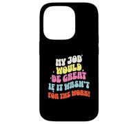 Funny Sarcastic Office Jokes Humor My Job Would Be Great Coque pour iPhone 14 Pro
