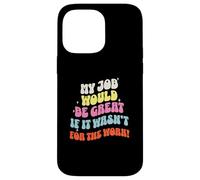 Funny Sarcastic Office Jokes Humor My Job Would Be Great Coque pour iPhone 14 Pro Max