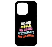 Funny Sarcastic Office Jokes Humor My Job Would Be Great Coque pour iPhone 15 Pro