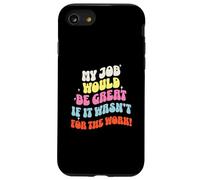 Funny Sarcastic Office Jokes Humor My Job Would Be Great Coque pour iPhone SE (2020) / 7/8