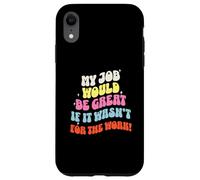 Funny Sarcastic Office Jokes Humor My Job Would Be Great Coque pour iPhone XR