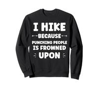 Funny Sarcastic Punching People Quote i Hike Sweatshirt