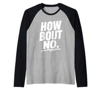 Funny Sarcastic Simple Quote How Bout No Manche Raglan