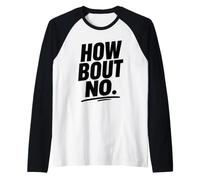 Funny Sarcastic Simple Quote How Bout No Manche Raglan