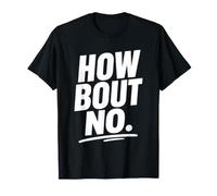 Funny Sarcastic Simple Quote How Bout No T-Shirt