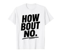 Funny Sarcastic Simple Quote How Bout No T-Shirt