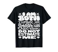 Funny Saying I Am Both Dumber and Smarter Than You Think T-Shirt
