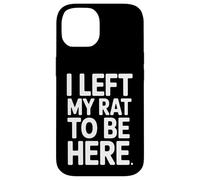 Funny Saying I Left My Rat to Be Here Sarcastique Coque pour iPhone 14