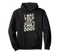 Funny Saying I Was Told There Would Be Chili Dogs Humour Dad Sweat à Capuche