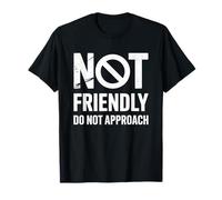 Funny Saying I'm No Friendly Do Not Approach Humour Femmes Hommes T-Shirt