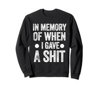Funny Saying in Memory of When I Gave a Shit Sweatshirt