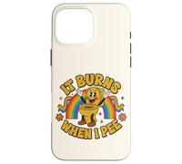 Funny Saying: It Burns When I Pee! Rainbow Coque pour iPhone 16 Pro Max