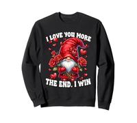 Funny Saying Valentines GNOME Love You More The End I Win Sweatshirt