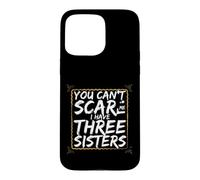 Funny Saying You Can't Scare Have Three Sisters Coque pour iPhone 15 Pro Max