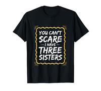 Funny Saying You Can't Scare Have Three Sisters T-Shirt