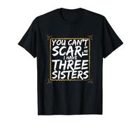 Funny Saying You Can't Scare Have Three Sisters T-Shirt