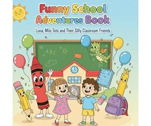 Funny School Adventures Book: Luna, Milo & Toto and Their Silly Classroom Friends - A Whimsical School Objects Coloring Book for Ages 4-8