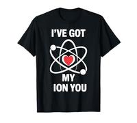 Funny Science Jeu de Mots I've Got My ION You Love Chemistry T-Shirt