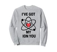 Funny Science Pun Ive Got My ION You Chimie Humour Sweatshirt
